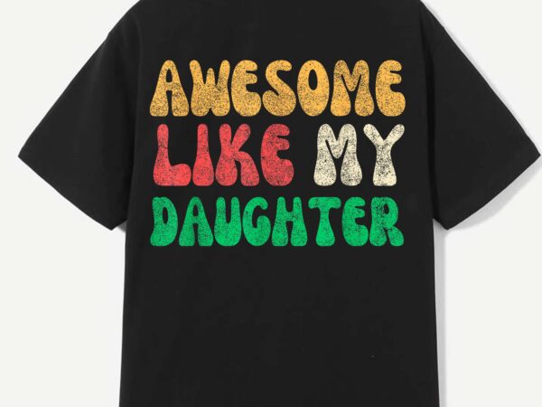 Awesome like my daughter men funny fathers day t-shirt design