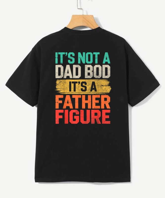 It’s Not A Dad Bod It’s A Father Figure Fathers Day Funny T-Shirt design