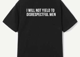 AOC I Will Not Yield To Disrespectful Men T-Shirt design