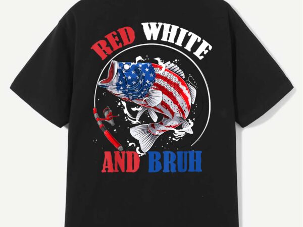 Red white and bruh 4th of july boys patriotic kids fishing t-shirt design