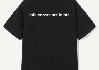 influencers are idiots funny saying T-Shirt design