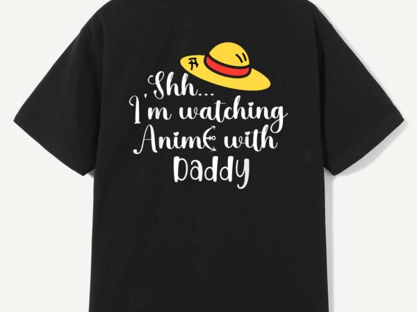 Shh i’m watching anime with daddy first father’s day anime t-shirt design