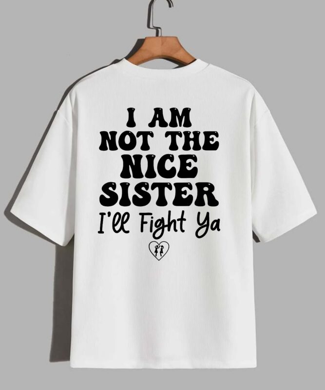 I Am Not The Nice Sister I’ll Fight Ya T-Shirt design