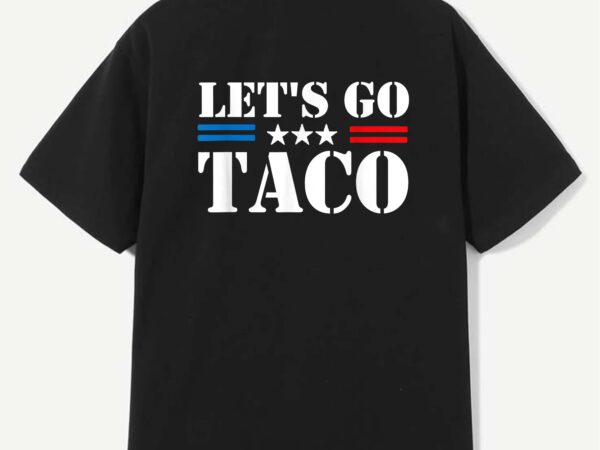 Trump always chickens out let’s go taco funny meme t-shirt design Trump always chickens out let’s go taco funny meme t-shirt design