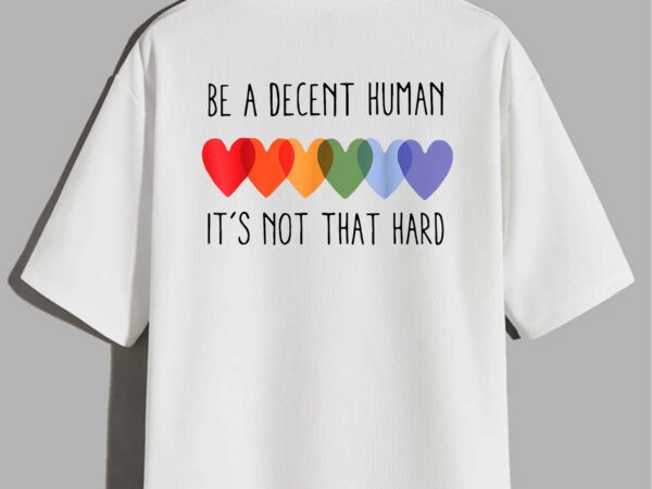 Lgbt heart retro be a decent human it’s not that hard t-shirt design Lgbt heart retro be a decent human it’s not that hard t-shirt design