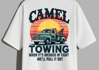 Camel towing when it's wedged in tight we'll pull it out t-shirt design
