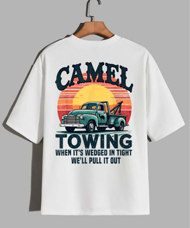 camel towing when it’s wedged in tight we’ll pull it out T-Shirt design