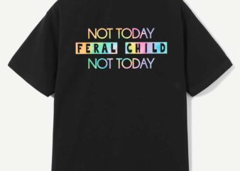 Not Today Feral Child T-Shirt design