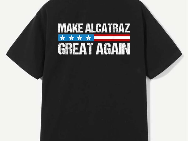 Make alcatraz great again funny trump alcatraz retro t-shirt design