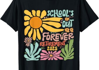 Schools Out Forever Retirement 2025 Retired Teacher Summer T-Shirt