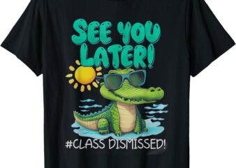 See You Later Alligator Class Dismissed Teacher Appreciation T-Shirt