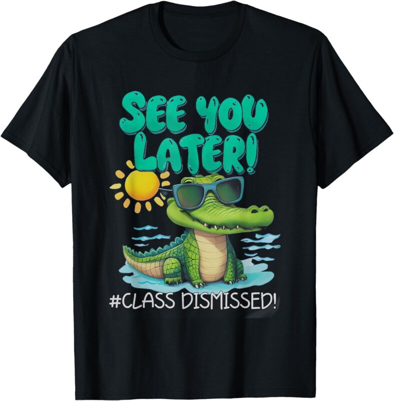 See You Later Alligator Class Dismissed Teacher Appreciation T-Shirt