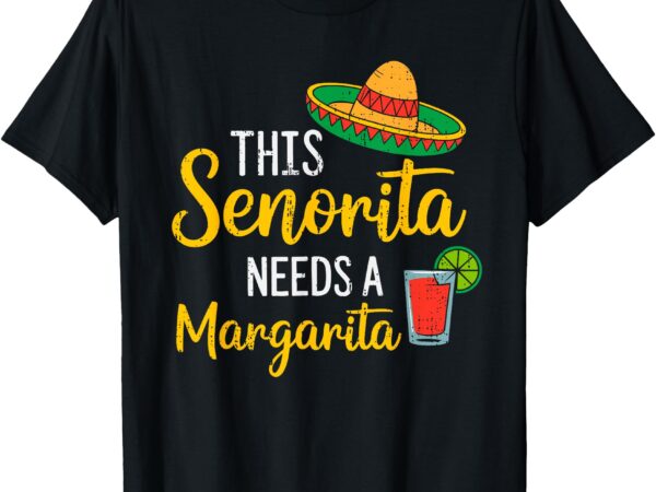 Senorita margarita cinco de mayo mexican party fiesta womens t-shirt