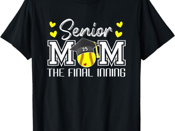 Softball senior mom 2025 the final inning 2025 graduate t-shirt