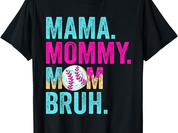 Mama.mommy. mom.bruh t-shirt