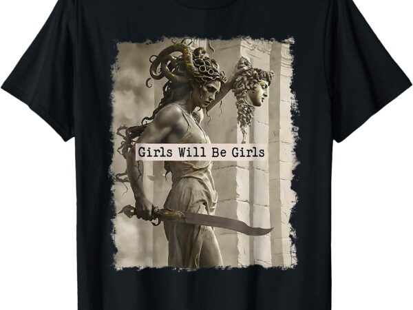 Girls will be girls t – shirt t shirt design template