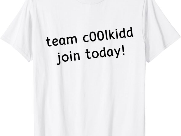 Team c00lkidd join today funny trending quote womens mens t-shirt