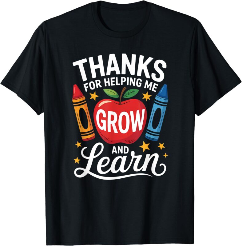 Thanks For Helping Me Grow And Learn, Teacher Appreciation T-Shirt