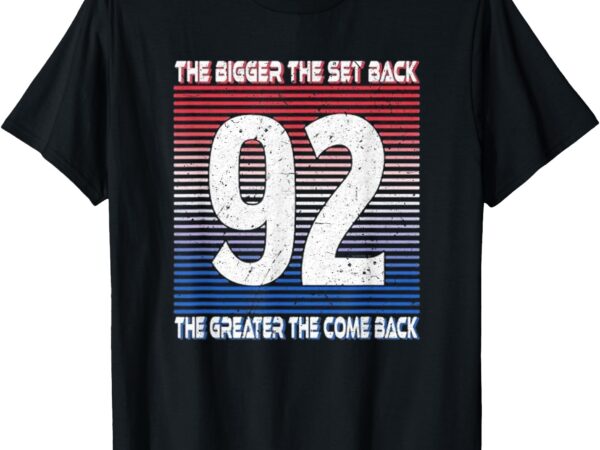 The bigger the set back the bigger the come back t-shirt
