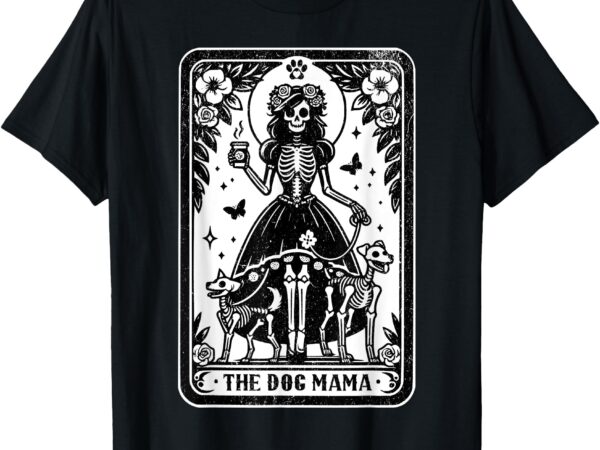The dog mama tarot card pet lover happy mother’s day mom t-shirt