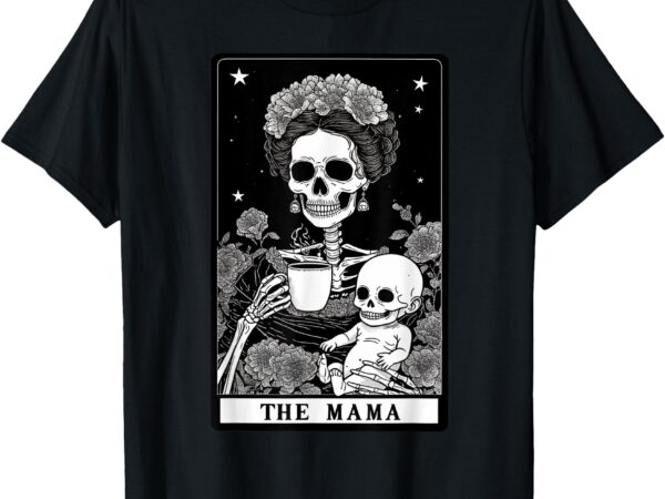 The mama gothic tarot motherhood mom skeleton mother’s day t-shirt