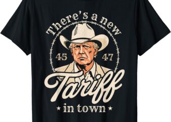 There’s A New Tariff In Town T-Shirt