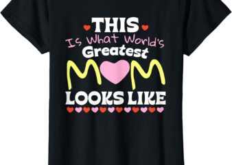 This Is What World’s Greatest Mom Looks Like Mother’s Day T-Shirt