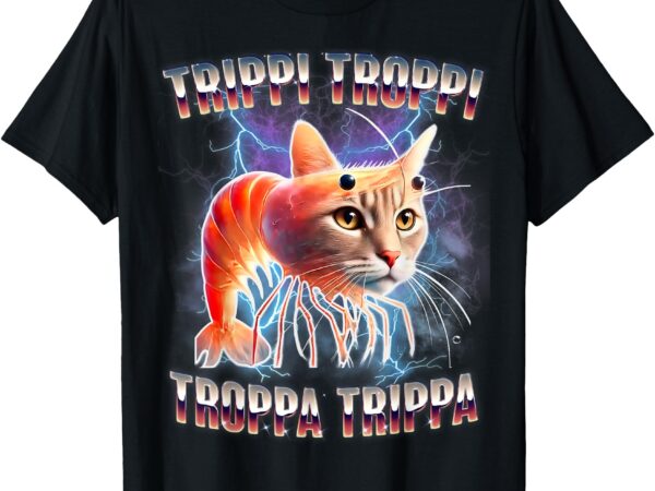 Trippi troppi troppa trippa brainrot italian meme t-shirt