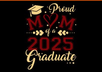 Proud Mom Of A 2025 Graduate SVG, Proud Mom SVG, Mother Day SVG, Mom SVG