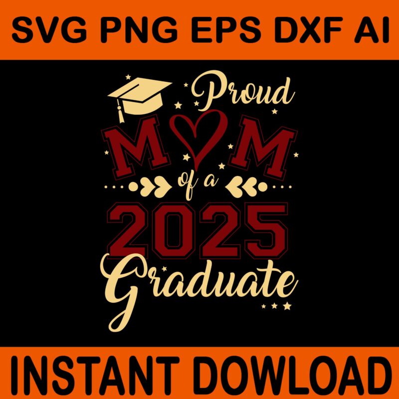 Proud Mom Of A 2025 Graduate SVG, Proud Mom SVG, Mother Day SVG, Mom SVG
