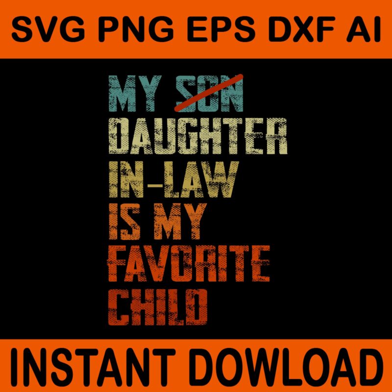 My Son Daughter In Law Is My Favorite Child SVG, My Son In Law Is My Favorite Child SVG