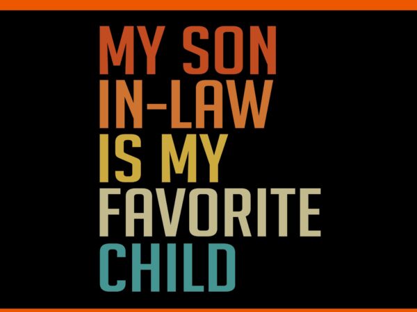 My son in law is my favorite child svg, my daughter son in law is my favorite child svg t shirt designs for sale My son in law is my favorite child svg, my daughter son in law is my favorite child svg t shirt designs for sale