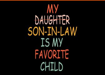 My Daughter Son In Law Is My Favorite Child SVG, Father Day Svg, Daddy Svg