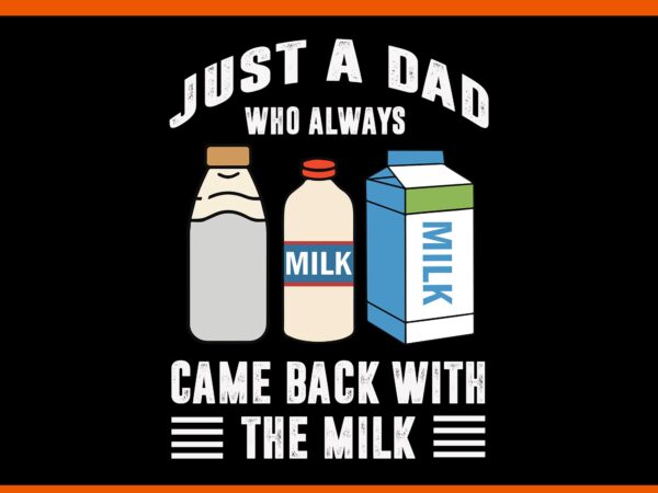 Just a dad who always came back with the milk svg, father svg, daddy svg vector clipart