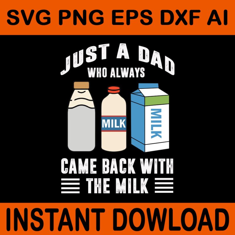 Just A Dad Who Always Came Back With The Milk SVG, Father SVG, Daddy SVG