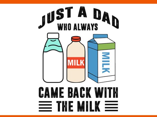 Just a dad who always came back with the milk svg, father svg, daddy svg vector clipart