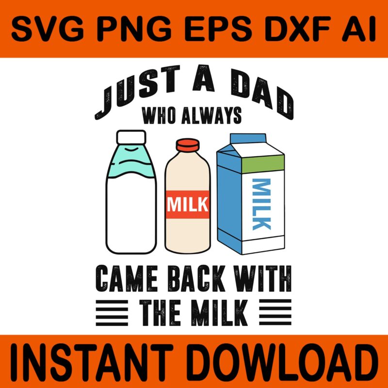 Just A Dad Who Always Came Back With The Milk SVG, Father SVG, Daddy SVG