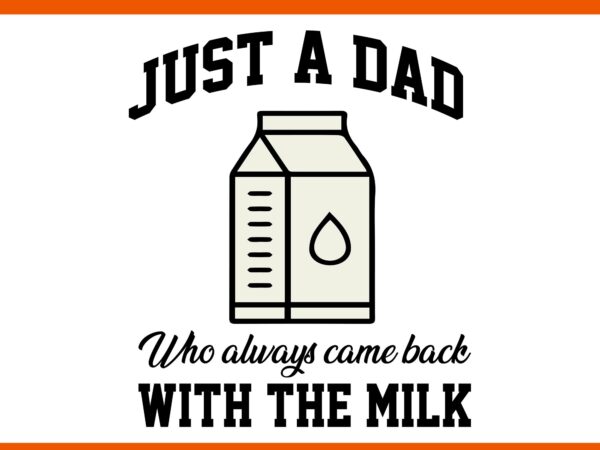 Just a dad who always came back with the milk svg, father svg, daddy svg vector clipart Just a dad who always came back with the milk svg, father svg, daddy svg vector clipart