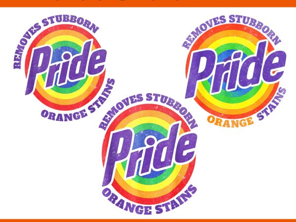 Pride removes stubborn orange stains pride month lgbtq png, pride removes stubborn orange stains png, resist trump remove stubborn orange st t shirt illustration