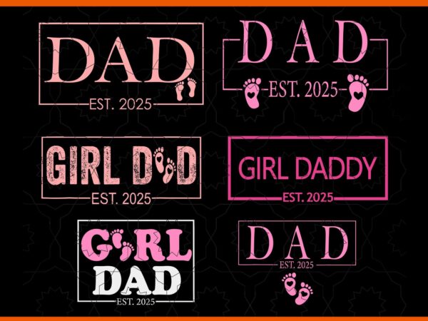 Dad girl 2025 svg, dad 2025 svg, girl dad est 2025 svg, father day svg t shirt vector illustration Dad girl 2025 svg, dad 2025 svg, girl dad est 2025 svg, father day svg t shirt vector illustration