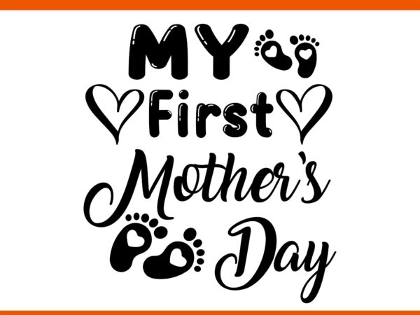 My first mother’s day svg, mother day svg, mom svg t shirt designs for sale