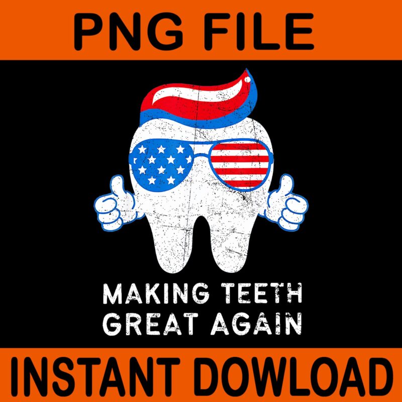 Making Teeth Great Again America Oral Health Dental Dentist PNG, Making Teeth Great Again PNG