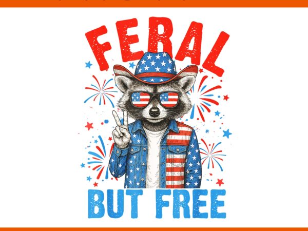 Feral but free usa raccoon 4th of july png, raccoon 4th of july png, feral but free raccoon png t shirt graphic design