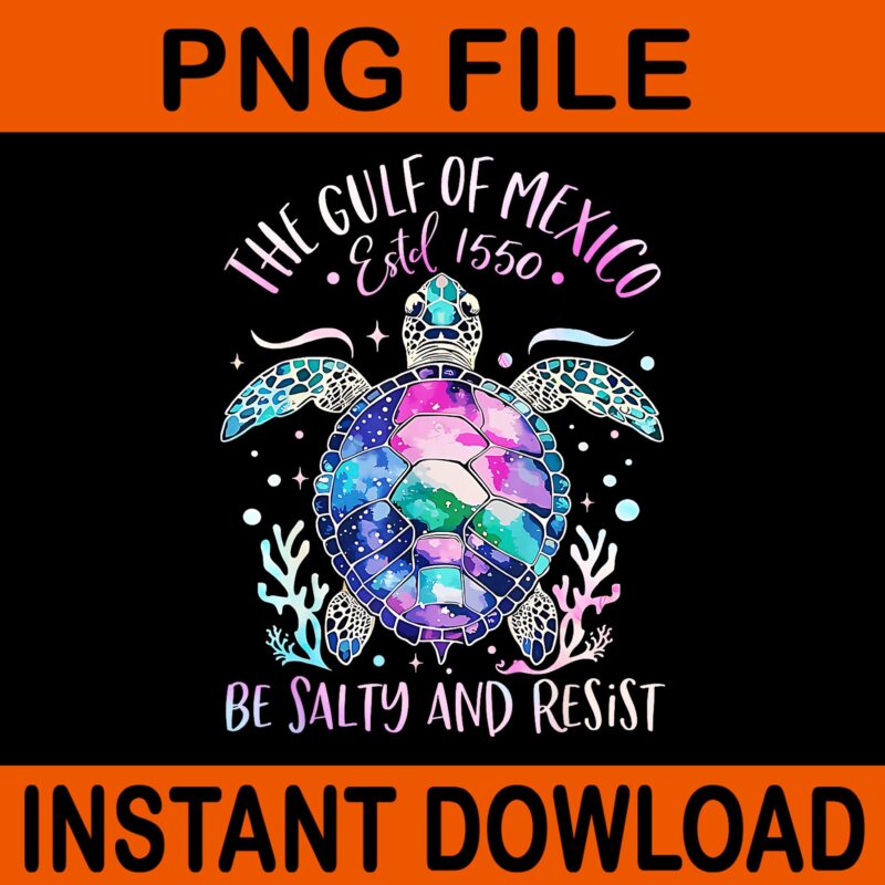 The Gulf of Mexico Estd 1550 Turtle Be Salty And Resist PNG