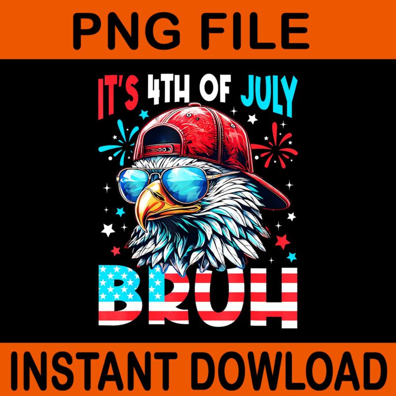 It’s 4th Of July Bruh Eagle PNG, Eagle 4th Of July PNG, Bald Eagle Bruh 4th Of July PNG