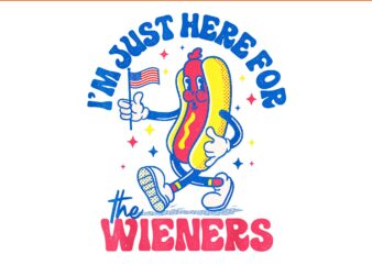 I’m Just Here For The Wieners Hot Dog PNG, Hot Dog 4th Of July PNG