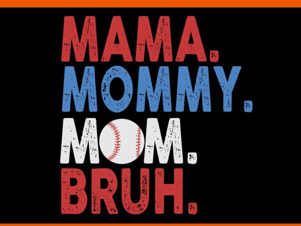 Mama mommy mom bruh svg, mothers day svg, mama svg, mom svg t shirt designs for sale