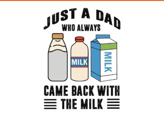 Just A Dad Who Always Came Back With The Milk SVG, Father SVG, Daddy SVG