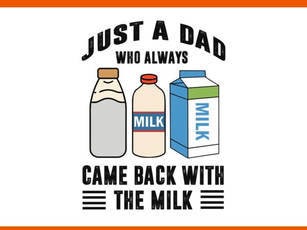 Just a dad who always came back with the milk svg, father svg, daddy svg vector clipart Just a dad who always came back with the milk svg, father svg, daddy svg vector clipart