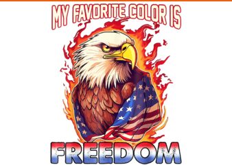 My Favorite Color Is Freedom Eagle PNG, 4th of July Eagle Patriotic My Favorite Color Is Freedom PNG, 4th of July Eagle PNG
